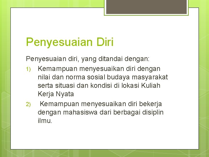 Penyesuaian Diri Penyesuaian diri, yang ditandai dengan: 1) Kemampuan menyesuaikan diri dengan nilai dan