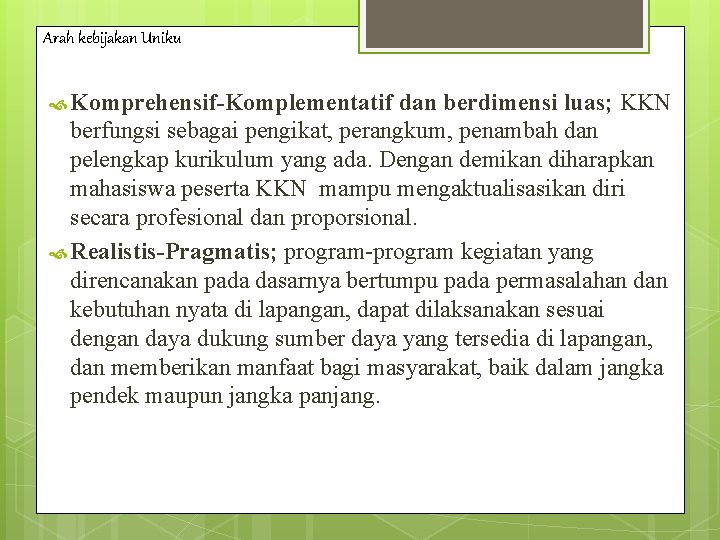 Arah kebijakan Uniku Komprehensif-Komplementatif dan berdimensi luas; KKN berfungsi sebagai pengikat, perangkum, penambah dan