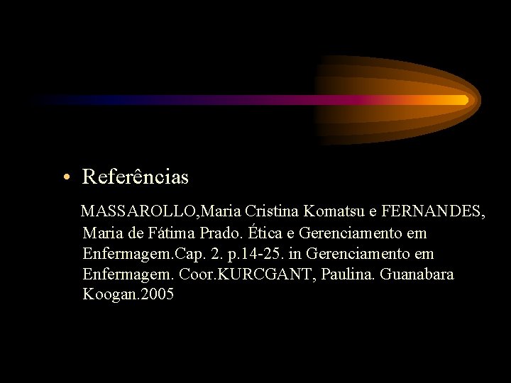  • Referências MASSAROLLO, Maria Cristina Komatsu e FERNANDES, Maria de Fátima Prado. Ética