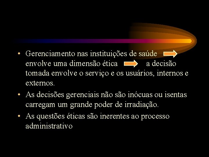  • Gerenciamento nas instituições de saúde envolve uma dimensão ética a decisão tomada