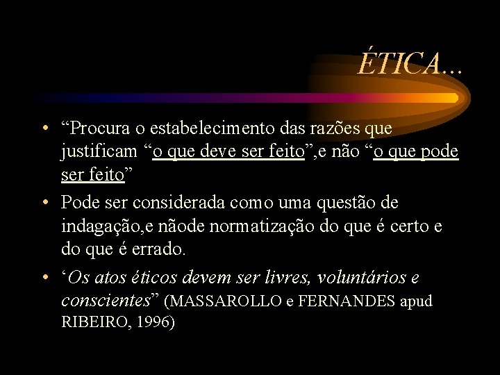 ÉTICA. . . • “Procura o estabelecimento das razões que justificam “o que deve