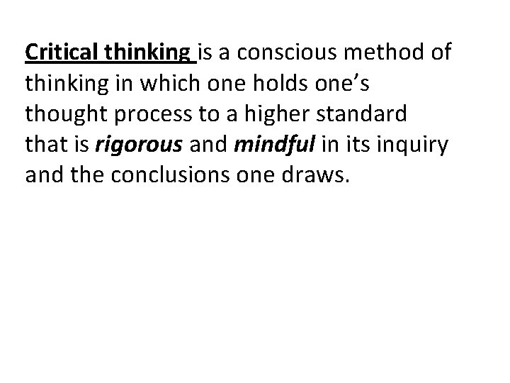 Critical thinking is a conscious method of thinking in which one holds one’s thought