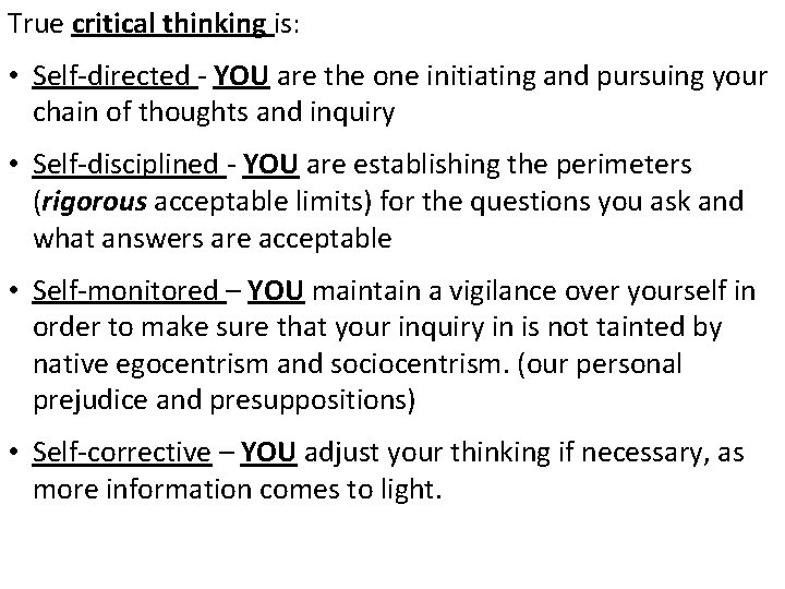 True critical thinking is: • Self-directed - YOU are the one initiating and pursuing