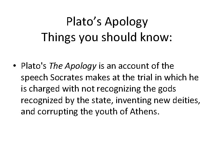 Plato’s Apology Things you should know: • Plato's The Apology is an account of