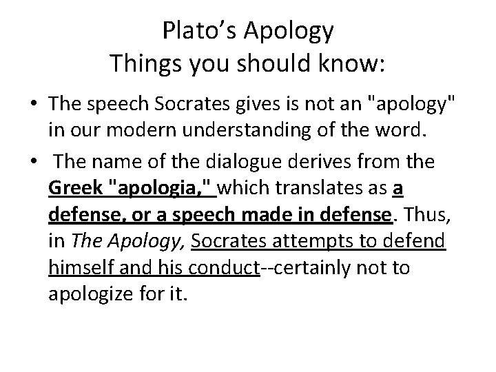 Plato’s Apology Things you should know: • The speech Socrates gives is not an