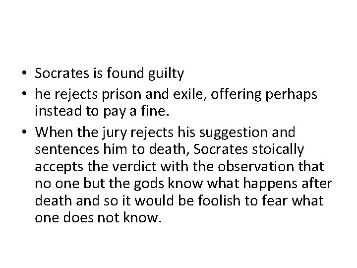  • Socrates is found guilty • he rejects prison and exile, offering perhaps