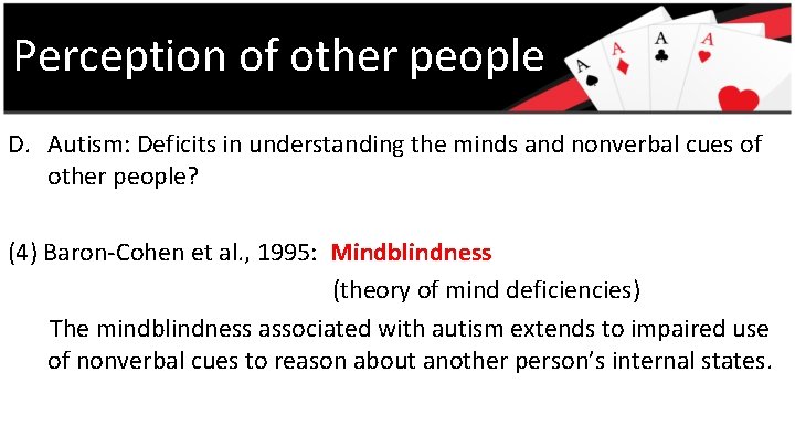 Perception of other people D. Autism: Deficits in understanding the minds and nonverbal cues