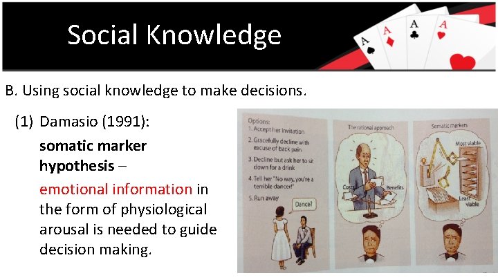 Social Knowledge B. Using social knowledge to make decisions. (1) Damasio (1991): somatic marker
