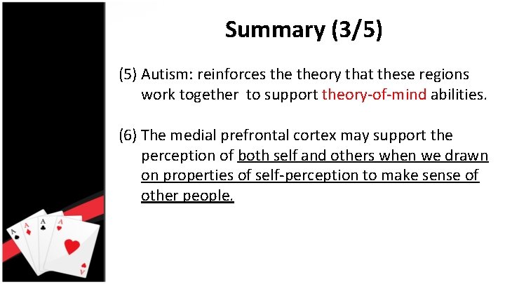 Summary (3/5) (5) Autism: reinforces theory that these regions work together to support theory-of-mind