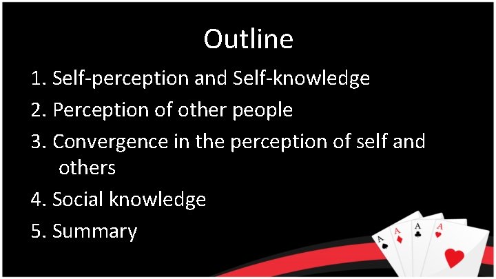 Outline 1. Self-perception and Self-knowledge 2. Perception of other people 3. Convergence in the