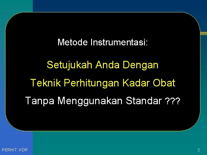 Metode Instrumentasi: Setujukah Anda Dengan Teknik Perhitungan Kadar Obat Tanpa Menggunakan Standar ? ?