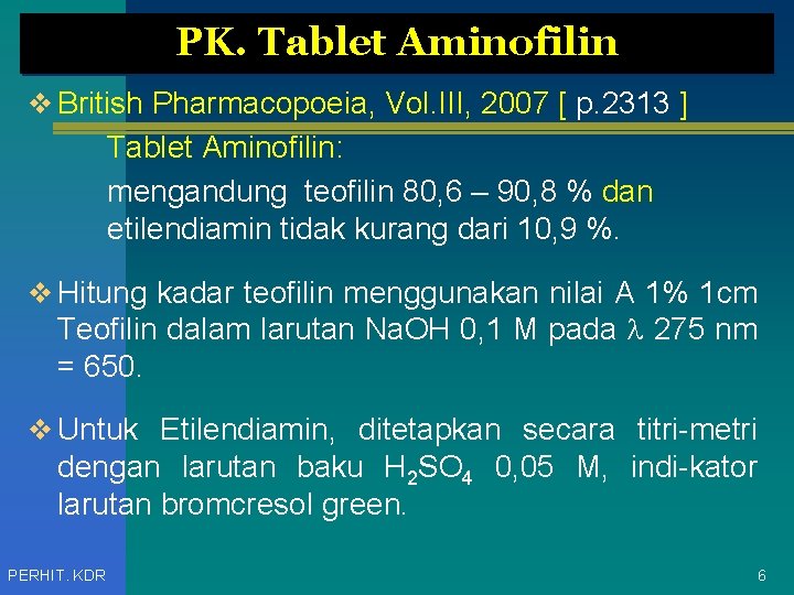 PK. Tablet Aminofilin v British Pharmacopoeia, Vol. III, 2007 [ p. 2313 ] Tablet