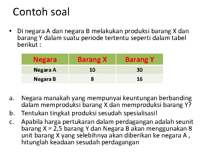 Contoh soal • Di negara A dan negara B melakukan produksi barang X dan