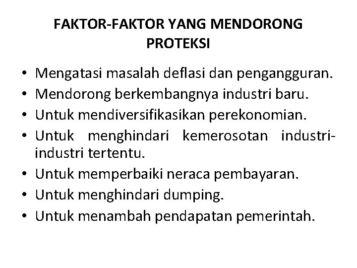 FAKTOR-FAKTOR YANG MENDORONG PROTEKSI Mengatasi masalah deflasi dan pengangguran. Mendorong berkembangnya industri baru. Untuk