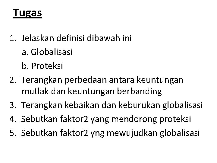 Tugas 1. Jelaskan definisi dibawah ini a. Globalisasi b. Proteksi 2. Terangkan perbedaan antara