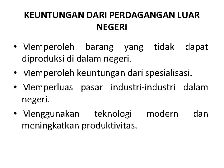 KEUNTUNGAN DARI PERDAGANGAN LUAR NEGERI • Memperoleh barang yang tidak dapat diproduksi di dalam