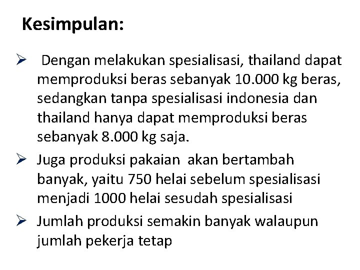 Kesimpulan: Ø Dengan melakukan spesialisasi, thailand dapat memproduksi beras sebanyak 10. 000 kg beras,