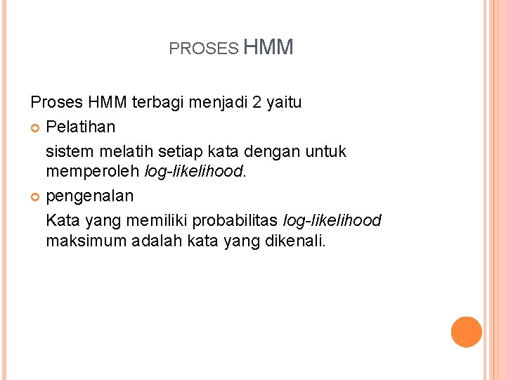 PROSES HMM Proses HMM terbagi menjadi 2 yaitu Pelatihan sistem melatih setiap kata dengan