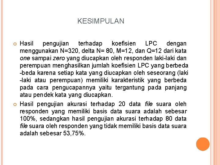 KESIMPULAN Hasil pengujian terhadap koefisien LPC dengan menggunakan N=320, delta N= 80, M=12, dan