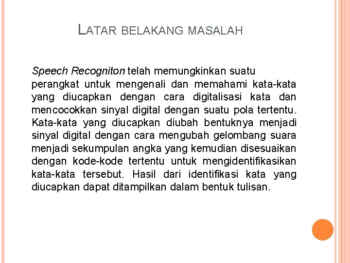 LATAR BELAKANG MASALAH Speech Recogniton telah memungkinkan suatu perangkat untuk mengenali dan memahami kata-kata