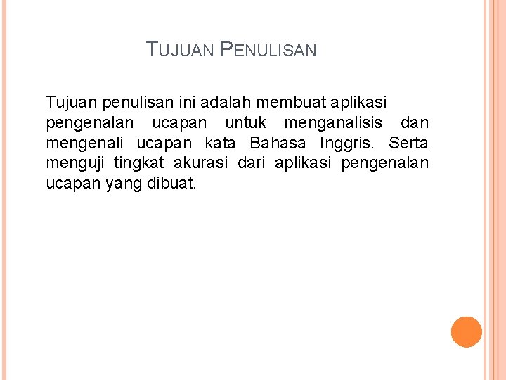 TUJUAN PENULISAN Tujuan penulisan ini adalah membuat aplikasi pengenalan ucapan untuk menganalisis dan mengenali