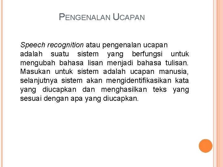 PENGENALAN UCAPAN Speech recognition atau pengenalan ucapan adalah suatu sistem yang berfungsi untuk mengubah