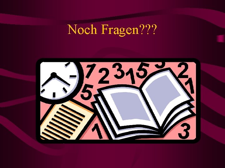 Noch Fragen? ? ? 