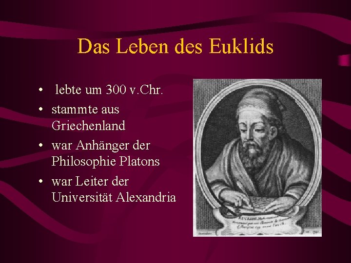 Das Leben des Euklids • lebte um 300 v. Chr. • stammte aus Griechenland