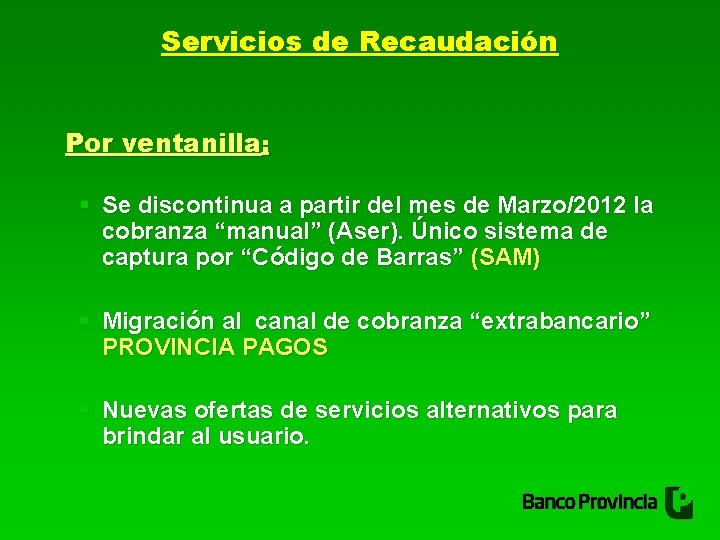 Servicios de Recaudación Por ventanilla: § Se discontinua a partir del mes de Marzo/2012