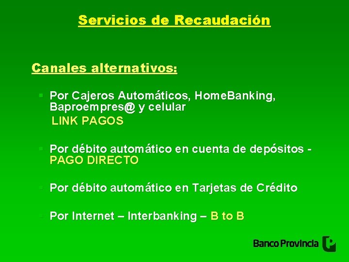 Servicios de Recaudación Canales alternativos: § Por Cajeros Automáticos, Home. Banking, Baproempres@ y celular