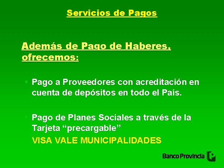 Servicios de Pagos Además de Pago de Haberes, ofrecemos: § Pago a Proveedores con