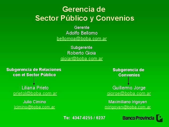 Gerencia de Sector Público y Convenios Gerente Adolfo Bellomo bellomoa@bpba. com. ar Subgerente Roberto