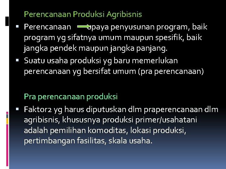 Perencanaan Produksi Agribisnis Perencanaan upaya penyusunan program, baik program yg sifatnya umum maupun spesifik,