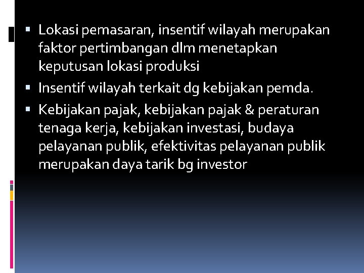  Lokasi pemasaran, insentif wilayah merupakan faktor pertimbangan dlm menetapkan keputusan lokasi produksi Insentif