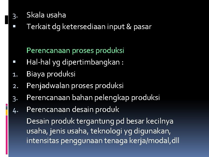 3. Skala usaha Terkait dg ketersediaan input & pasar Perencanaan proses produksi Hal-hal yg