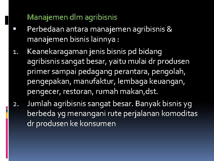 Manajemen dlm agribisnis Perbedaan antara manajemen agribisnis & manajemen bisnis lainnya : 1. Keanekaragaman