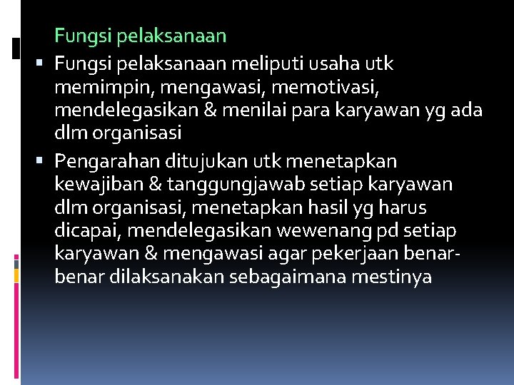 Fungsi pelaksanaan meliputi usaha utk memimpin, mengawasi, memotivasi, mendelegasikan & menilai para karyawan yg