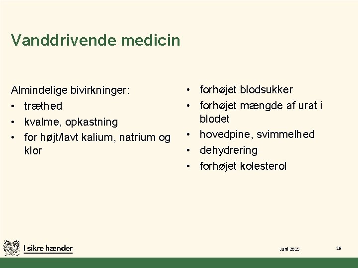 Vanddrivende medicin Almindelige bivirkninger: • træthed • kvalme, opkastning • for højt/lavt kalium, natrium