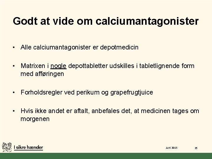 Godt at vide om calciumantagonister • Alle calciumantagonister er depotmedicin • Matrixen i nogle