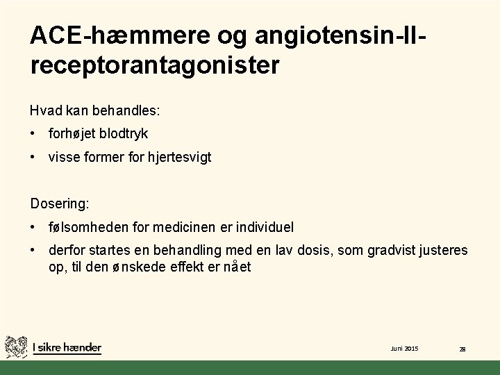 ACE-hæmmere og angiotensin-IIreceptorantagonister Hvad kan behandles: • forhøjet blodtryk • visse former for hjertesvigt