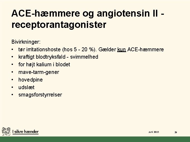 ACE-hæmmere og angiotensin II receptorantagonister Bivirkninger: • tør irritationshoste (hos 5 - 20 %).