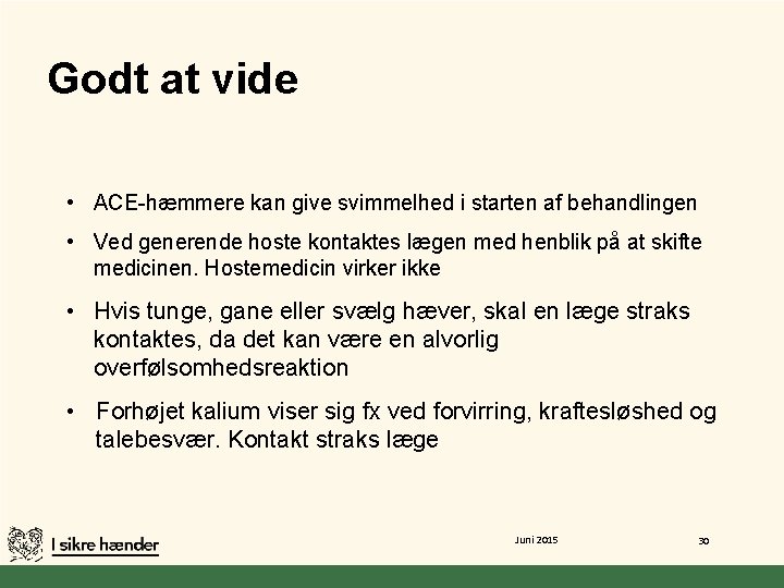 Godt at vide • ACE-hæmmere kan give svimmelhed i starten af behandlingen • Ved