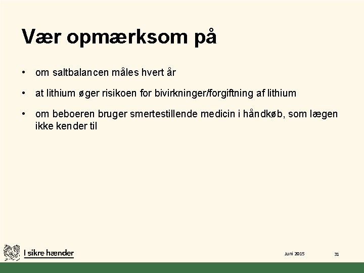 Vær opmærksom på • om saltbalancen måles hvert år • at lithium øger risikoen