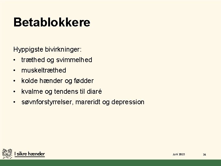 Betablokkere Hyppigste bivirkninger: • træthed og svimmelhed • muskeltræthed • kolde hænder og fødder