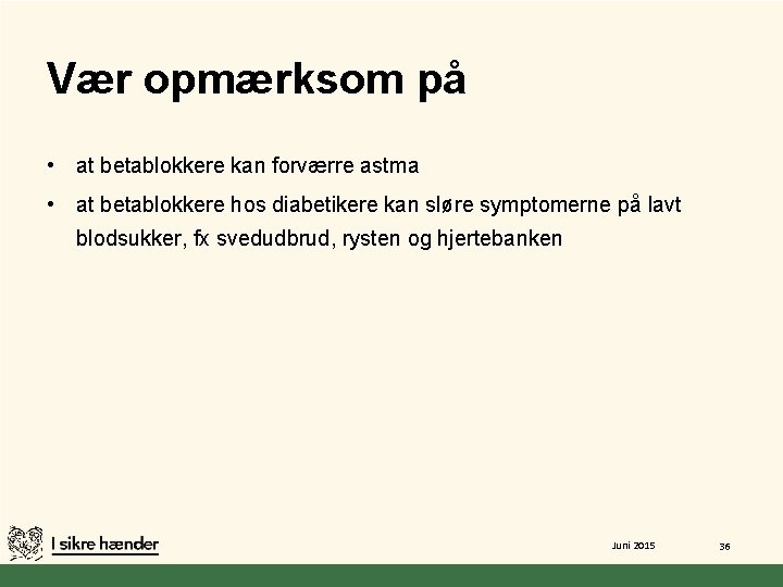 Vær opmærksom på • at betablokkere kan forværre astma • at betablokkere hos diabetikere