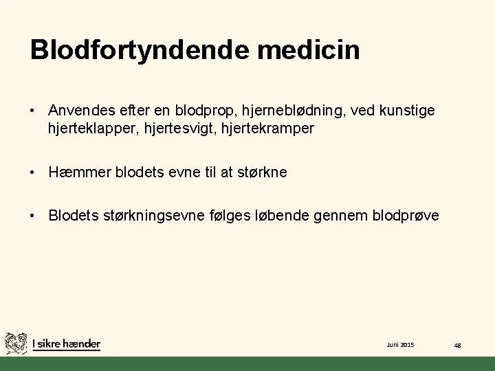 Blodfortyndende medicin • Anvendes efter en blodprop, hjerneblødning, ved kunstige hjerteklapper, hjertesvigt, hjertekramper •