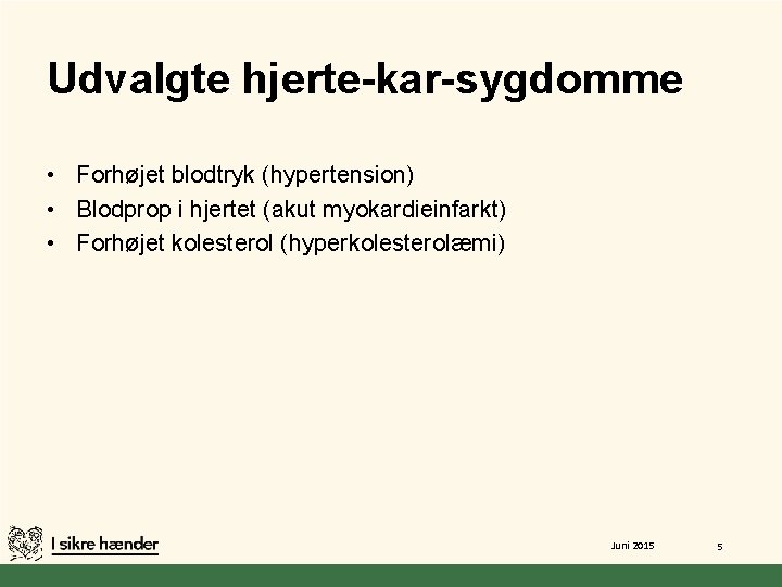 Udvalgte hjerte-kar-sygdomme • Forhøjet blodtryk (hypertension) • Blodprop i hjertet (akut myokardieinfarkt) • Forhøjet