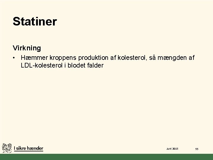 Statiner Virkning • Hæmmer kroppens produktion af kolesterol, så mængden af LDL-kolesterol i blodet