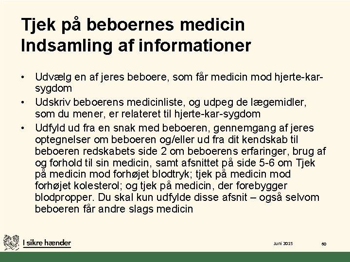 Tjek på beboernes medicin Indsamling af informationer • Udvælg en af jeres beboere, som