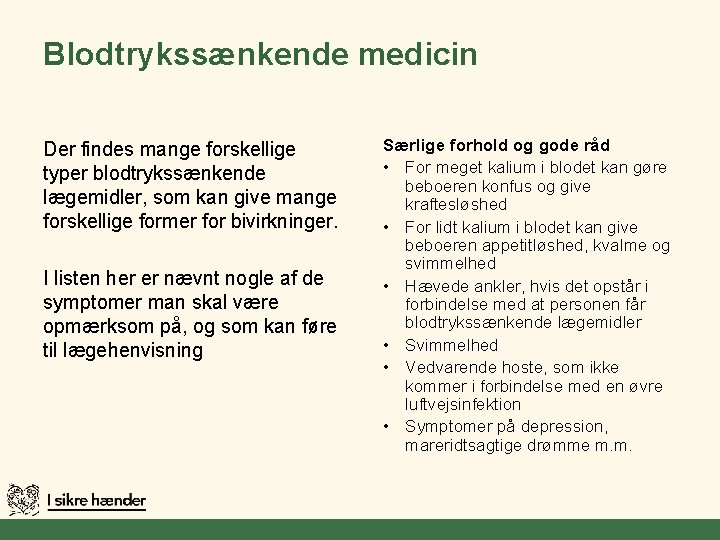 Blodtrykssænkende medicin Der findes mange forskellige typer blodtrykssænkende lægemidler, som kan give mange forskellige